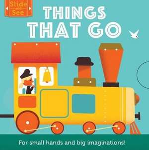 Slide & See: Things That Go: For Small Hands and Big Imaginations de Matthew Morgan