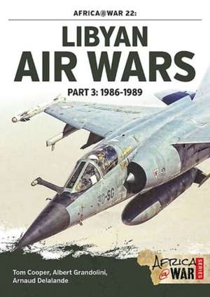 Libyan Air Wars Part 3: 1986-1989 de Arnaud Delande