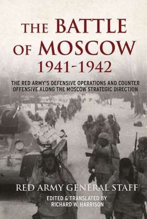 The Battle of Moscow 1941 1942: The Red Army's Defensive Operations and Counter-Offensive Along the Moscow Strategic Direction de Richard W. Harrison