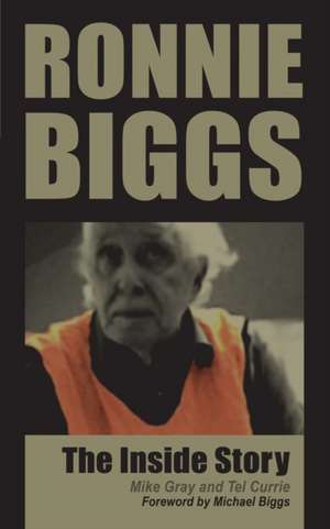 Ronnie Biggs - The Inside Story de Mike Gray