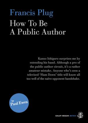 Francis Plug - How To Be A Public Author de Paul Ewen