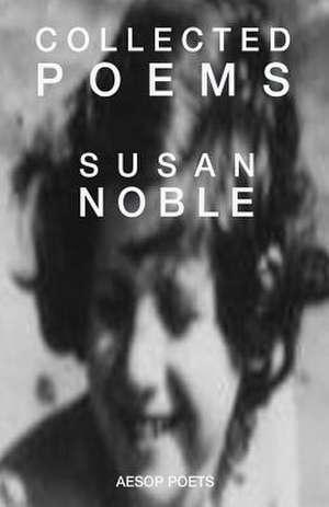 Collected Poems de Susan Noble