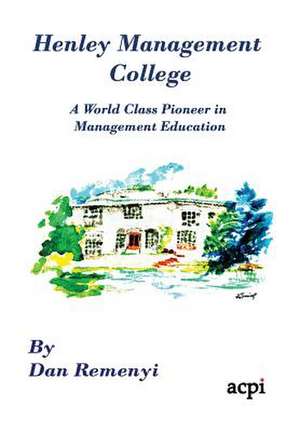 Henley Management College: A World Class Pioneer in Management Education - Dust Jacket Version de Dan Remenyi