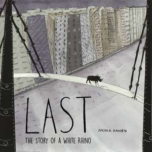 Last: The Story of a White Rhino de Nicola Davies