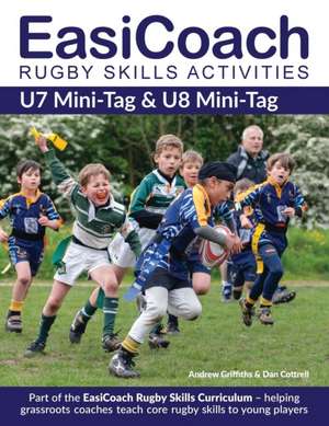 EasiCoach Rugby Skills Activities: U7 Mini-Tag & U8 Mini-Tag de Andrew Griffiths