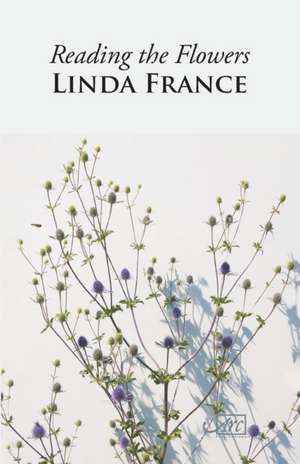 Reading the Flowers de Linda France