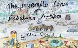 Miserable Lives of Fabulous Artists de Chris Orr