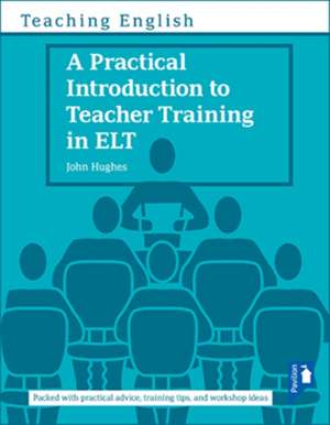 A Practical Introduction to Teacher Training in ELT de John Hughes