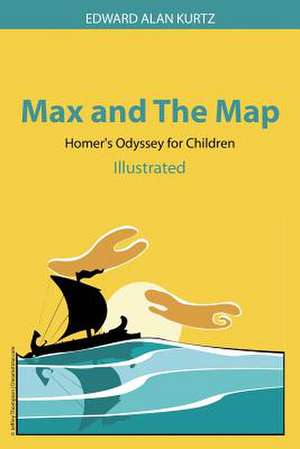 Max and The Map: Homer's Odyssey for Children de Edward Alan Kurtz