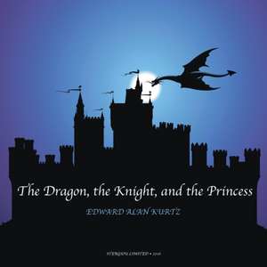 The Dragon, the Knight, and the Princess de Edward Alan Kurtz