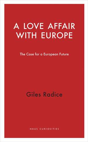 A Love Affair with Europe: The Case for a European Future de Giles Radice