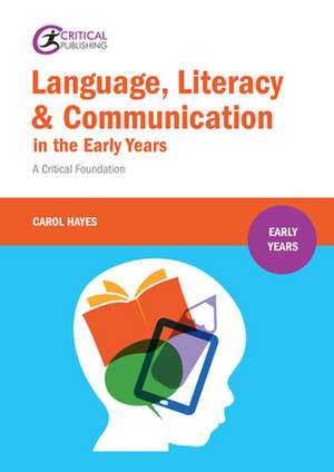 Language, Literacy & Communication in the Early Years: A Critical Foundation de Carol Hayes