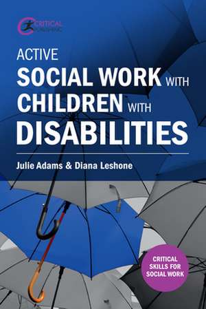 Active Social Work with Children with Disabilities de Julie Adams