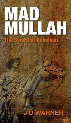 Mad Mullah: The Sword of Rebellion de J. D. Warner