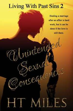 Unintended Sexual Consequences de Miles, H. T.