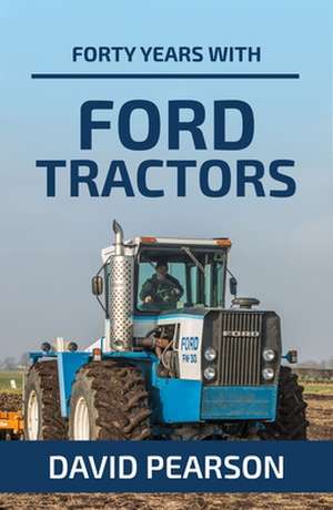 Forty Years with Ford Tractors de David Pearson