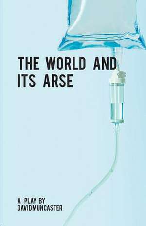 The World and Its Arse de David Muncaster