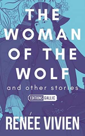 Woman of the Wolf and Other Stories de Renee Vivien