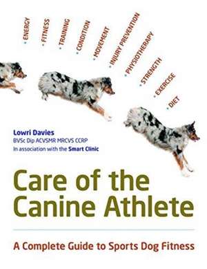 Care Of The Canine Athlete de Lowri Davies