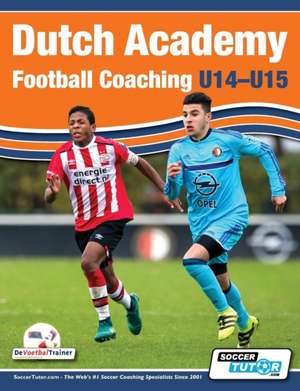 Dutch Academy Football Coaching (U14-15) - Functional Training & Tactical Practices from Top Dutch Coaches de Han Berger