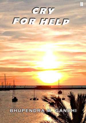 Cry For Help de Bhupendra M. Gandhi