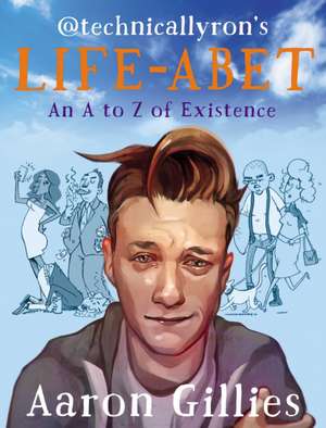 Life-Abet: An A to Z of Existence de Aaron Gilles