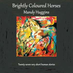 Brightly Coloured Horses de Huggins, Mandy