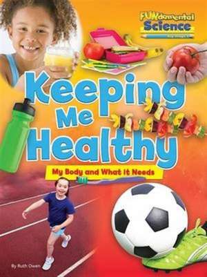 Fundamental Science Key Stage 1: Keeping Me Healthy: My Body and What it Needs de Ruth Owen