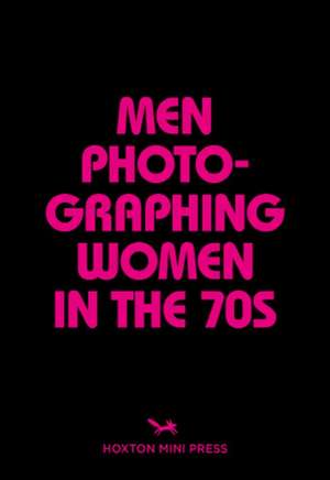 Men Photographing Women in the 70s de Michael L. Abramson