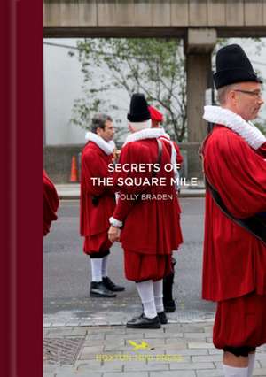 London's Square Mile: A Secret City de Polly Braden