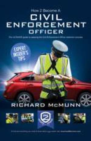 How to Become a Traffic Warden (Civil Enforcement Officer): The Ultimate Guide to Becoming a Traffic Warden de Richard McMunn