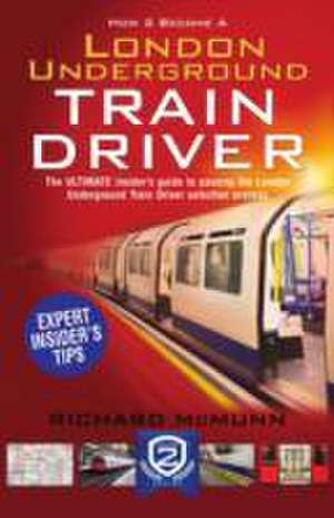 How to Become a London Underground Train Driver: The Insider's Guide to Becoming a London Underground Tube Driver de Richard Mcmunn