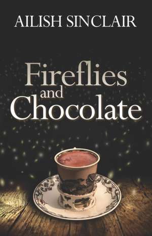 Fireflies and Chocolate de Ailish Sinclair