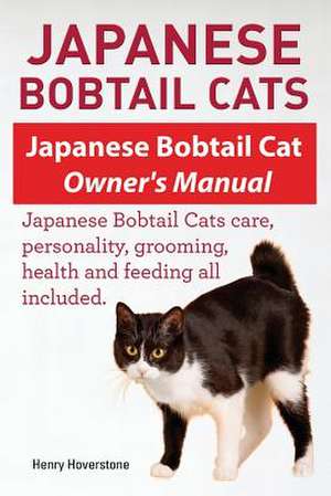 Japanese Bobtail Cats. Japanese Bobtail Cat Owners Manual. Japanese Bobtail Cats de Henry Hoverstone