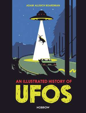 An Illustrated History of UFOs de Adam Allsuch Boardman