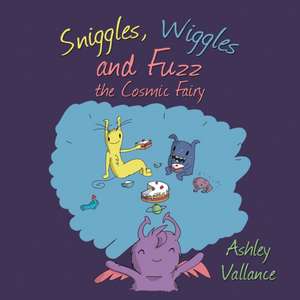 Sniggles, Wiggles and Fuzz the Cosmic Fairy de Ashley Vallance