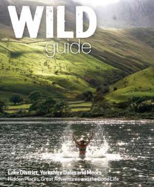 Wild Guide Lake District and Yorkshire Dales de Daniel Start