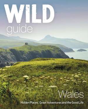 Wild Guide Wales and Marches de Daniel Start