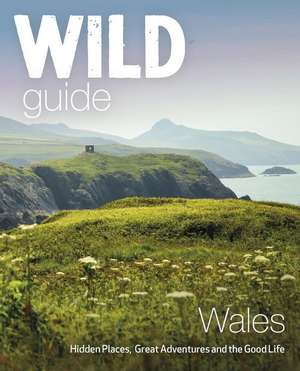 Wild Guide Wales de Daniel Start