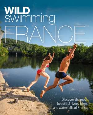 Wild Swimming France de Daniel Start