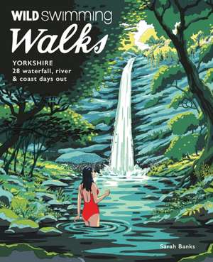 Wild Swimming Walks Yorkshire de Sarah Banks