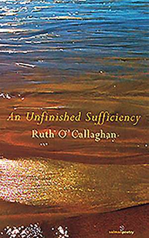 An Unfinished Sufficiency de Ruth O'Callaghan