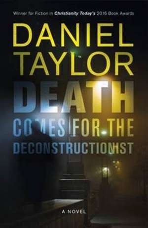 Death Comes for the Deconstructionist – A Novel de Daniel Taylor