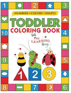 My Numbers, Colors and Shapes Toddler Coloring Book with The Learning Bugs de The Learning Bugs