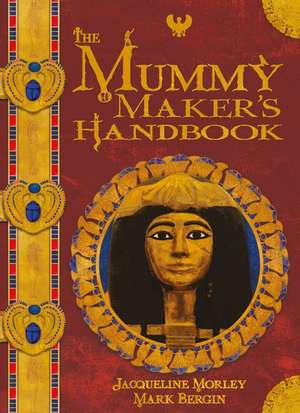 The Mummy Maker's Handbook de Jacqueline Morley