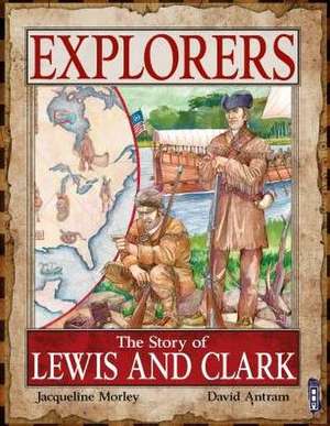 The Story of Lewis and Clark de Jacqueline Morley