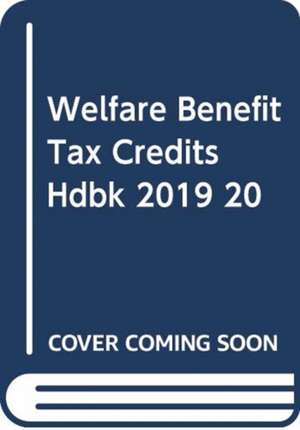 WELFARE BENEFITS & TAX CREDITS HANDBOOK de CHILD POVERTY ACTION