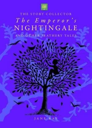 The Emperor's Nightingale and Other Feathery Tales de Jane Ray