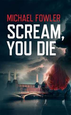 Scream, You Die de Michael Fowler