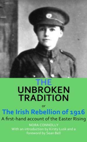 The Unbroken Tradition: A First-Hand Account of the Easter Rising de Nora Connolly